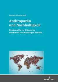 Anthropozan und Nachhaltigkeit; Denkanstoesse zur Klimakrise und fur ein zukunftsfahiges Handeln