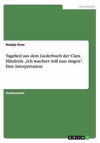 Tagelied aus dem Liederbuch der Clara Hätzlerin ''Ich wachter will nun singen''. Eine Interpretation