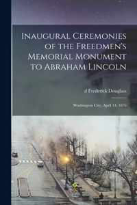 Inaugural Ceremonies of the Freedmen's Memorial Monument to Abraham Lincoln