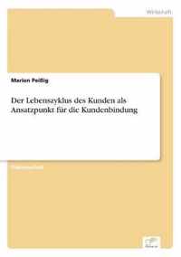 Der Lebenszyklus des Kunden als Ansatzpunkt fur die Kundenbindung