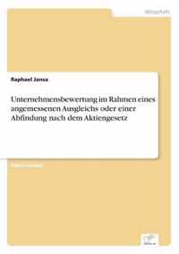 Unternehmensbewertung im Rahmen eines angemessenen Ausgleichs oder einer Abfindung nach dem Aktiengesetz