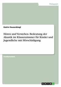 Hoeren und Verstehen. Bedeutung der Akustik im Klassenzimmer fur Kinder und Jugendliche mit Hoerschadigung