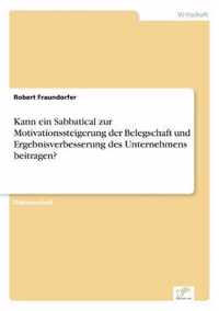 Kann ein Sabbatical zur Motivationssteigerung der Belegschaft und Ergebnisverbesserung des Unternehmens beitragen?