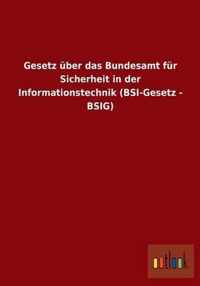 Gesetz uber das Bundesamt fur Sicherheit in der Informationstechnik (BSI-Gesetz - BSIG)