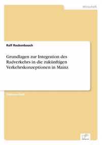 Grundlagen zur Integration des Radverkehrs in die zukunftigen Verkehrskonzeptionen in Mainz