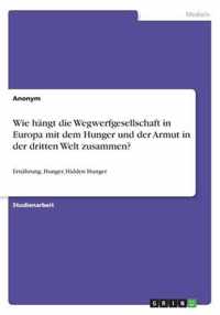 Wie hangt die Wegwerfgesellschaft in Europa mit dem Hunger und der Armut in der dritten Welt zusammen?