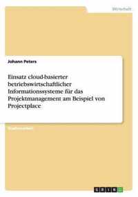 Einsatz cloud-basierter betriebswirtschaftlicher Informationssysteme fur das Projektmanagement am Beispiel von Projectplace