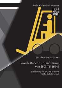 Praxisleitfaden zur Einführung von ISO TS 16949: Einführung der ISO TS in einem KMU-Zulieferbetrieb