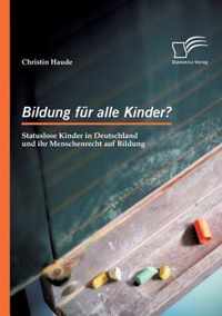 Bildung fur alle Kinder? Statuslose Kinder in Deutschland und ihr Menschenrecht auf Bildung