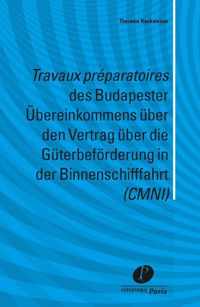 Travaux preparatoires des Budapester Ubereinkommens über den Vertrag über die Guterbeforderung in der Binnenschifffahrt (CMNI)