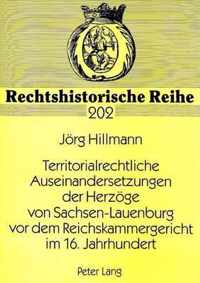 Territorialrechtliche Auseinandersetzungen Der Herzoege Von Sachsen-Lauenburg VOR Dem Reichskammergericht Im 16. Jahrhundert