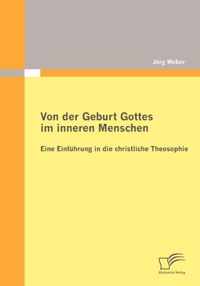 Von der Geburt Gottes im inneren Menschen: Eine Einführung in die christliche Theosophie