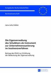 Die Eigenverwaltung Des Schuldners ALS Instrument Zur Unternehmenssanierung Im Insolvenzverfahren