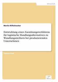 Entwicklung eines Zuordnungsverfahrens fur logistische Handlungsalternativen zu Wandlungstreibern bei produzierenden Unternehmen