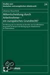 Mitentscheidung Durch Arbeitnehmer - Ein Europaisches Grundrecht?