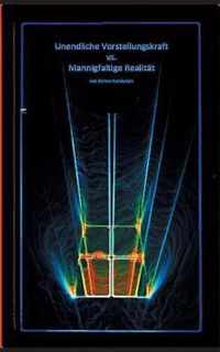 Unendliche Vorstellungskraft vs. Mannigfaltige Realitat