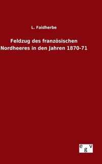 Feldzug des franzoesischen Nordheeres in den Jahren 1870-71