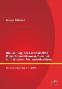 Die Geltung der Europäischen Menschenrechtskonvention bei militärischen Auslandseinsätzen: Die Dimensionen des Art. 1 EMRK