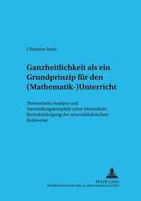 Ganzheitlichkeit ALS Ein Grundprinzip Fuer Den (Mathematik-)Unterricht