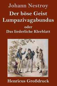 Der boese Geist Lumpazivagabundus oder Das liederliche Kleeblatt (Grossdruck)