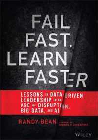 Fail Fast, Learn Faster - Lessons in Data-Driven Leadership in an Age of Disruption, Big Data, and AI