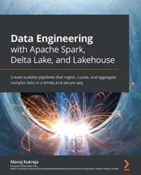 Data Engineering with Apache Spark, Delta Lake, and Lakehouse