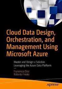 Cloud Data Design, Orchestration, and Management Using Microsoft Azure