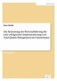 Die Bedeutung der Personalfuhrung fur eine erfolgreiche Implementierung von Total Quality Management im Unternehmen