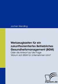 Werkzeugkasten fur ein zukunftsorientiertes Betriebliches Gesundheitsmanagement (BGM)