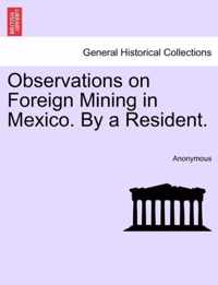 Observations on Foreign Mining in Mexico. by a Resident.