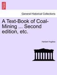 A Text-Book of Coal-Mining ... Second edition, etc.