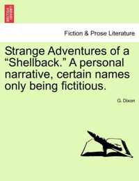 Strange Adventures of a Shellback. a Personal Narrative, Certain Names Only Being Fictitious.