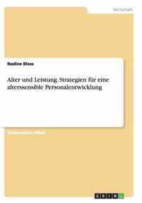 Alter und Leistung. Strategien fur eine alterssensible Personalentwicklung