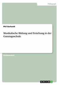 Musikalische Bildung und Erziehung in der Ganztagsschule