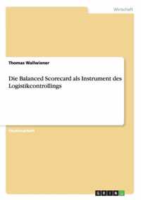 Die Balanced Scorecard als Instrument des Logistikcontrollings