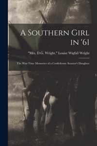 A Southern Girl in '61; the War-time Memories of a Confederate Senator's Daughter