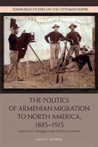 The Politics of Armenian Migration to North America, 1885-1915