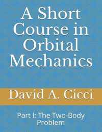 A Short Course in Orbital Mechanics: Part I