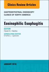 Eosinophilic Esophagitis, An Issue of Gastrointestinal Endoscopy Clinics