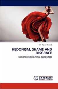 Hedonism, Shame and Disgrace