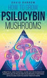 How to Grow Psilocybin Mushrooms