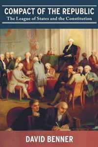 Compact of the Republic: The League of States and the Constitution