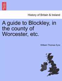 A Guide to Blockley, in the County of Worcester, Etc.