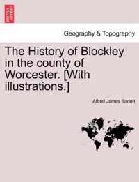 The History of Blockley in the County of Worcester. [With Illustrations.]