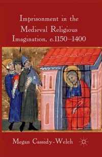 Imprisonment in the Medieval Religious Imagination, c. 1150-1400