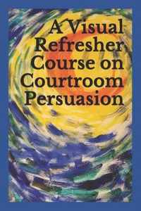 A Visual Refresher Course on Courtroom Persuasion