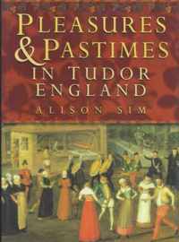 Pleasures and Pastimes in Tudor England