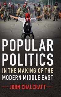 Popular Politics in the Making of the Modern Middle East