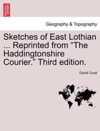 Sketches of East Lothian ... Reprinted from The Haddingtonshire Courier. Third Edition.