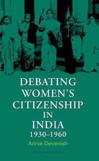 Debating Women's Citizenship in India, 1930-1960